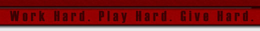 Work Hard. Play Hard. Give Hard.